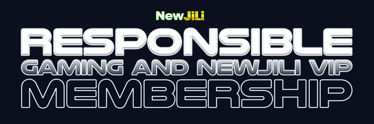 Responsible Gaming and NewJili VIP Membership